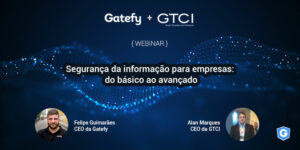 Capa de webinar sobre segurança da informação: Gatefy + GTCI.